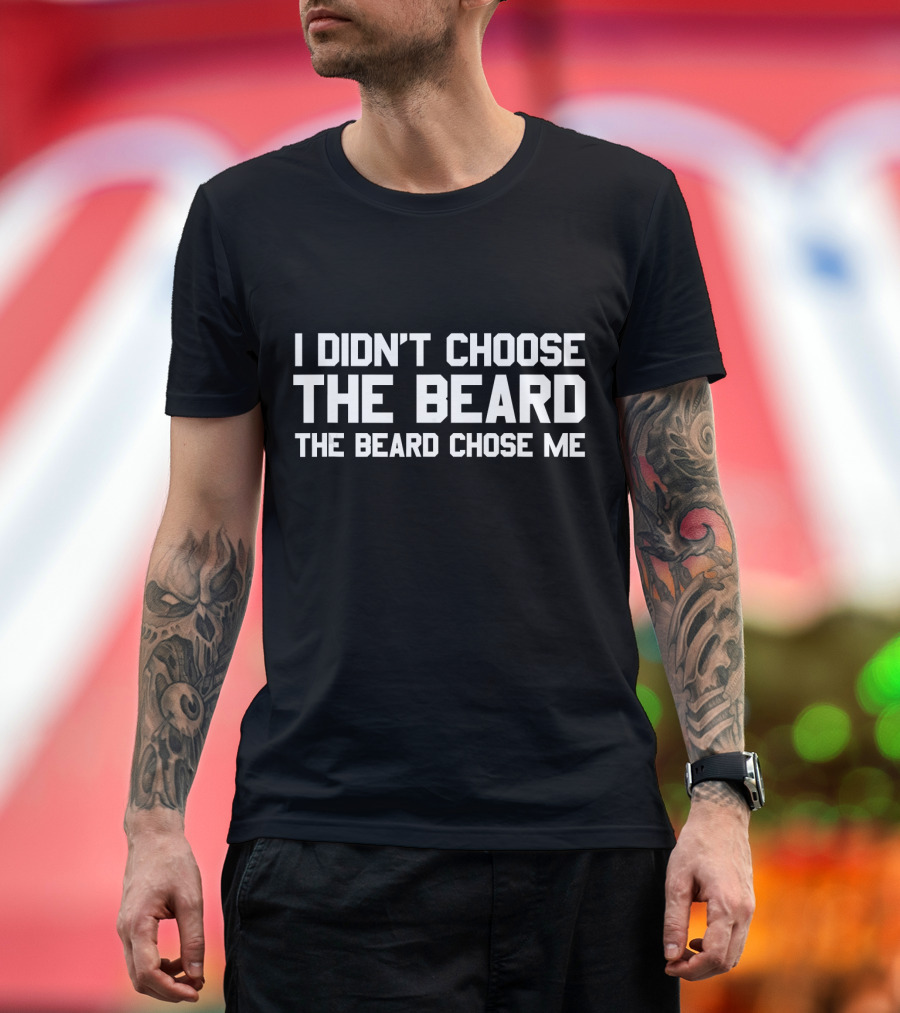 Mens I Didn't Choose The Beard The Beard Chose Me T-Shirt