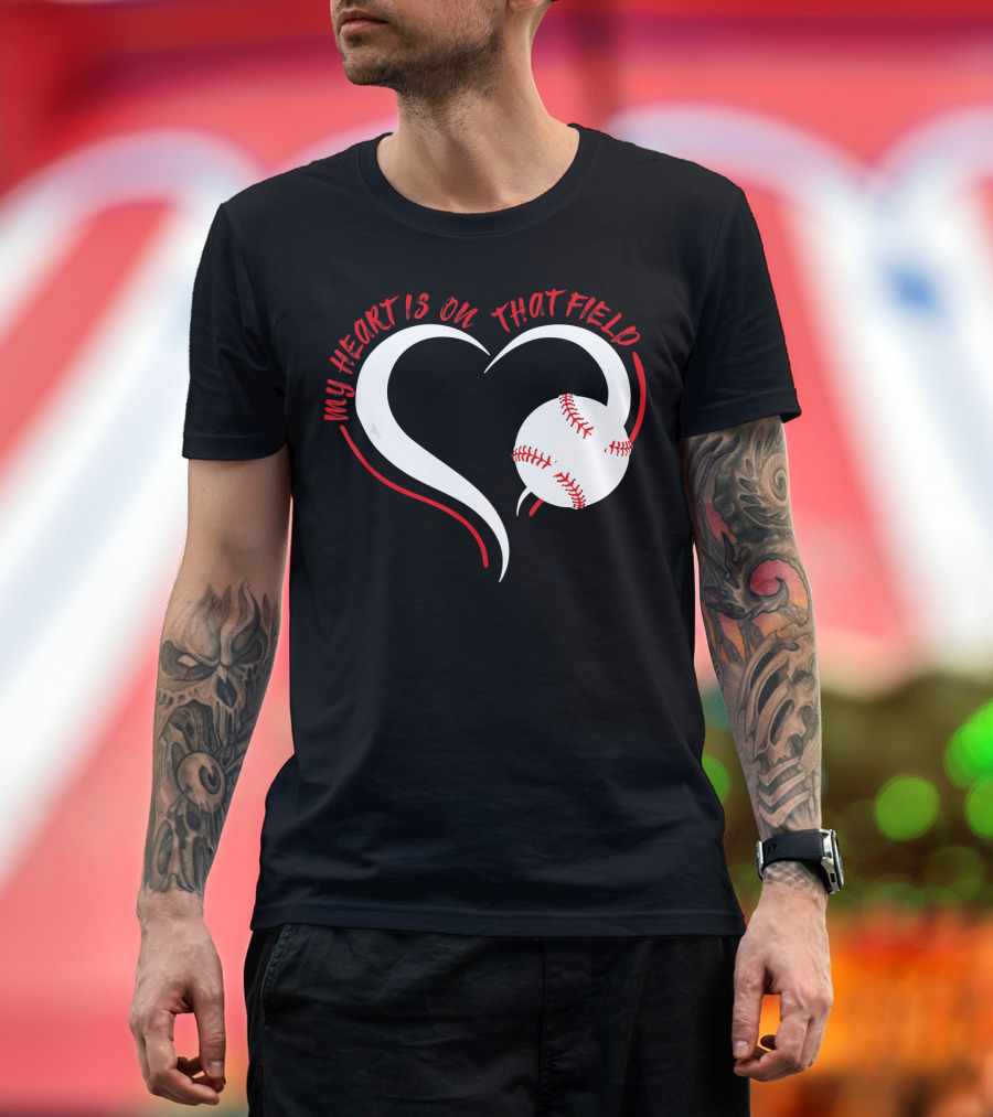 My Heart Is On That Field Baseball Heart T-Shirt