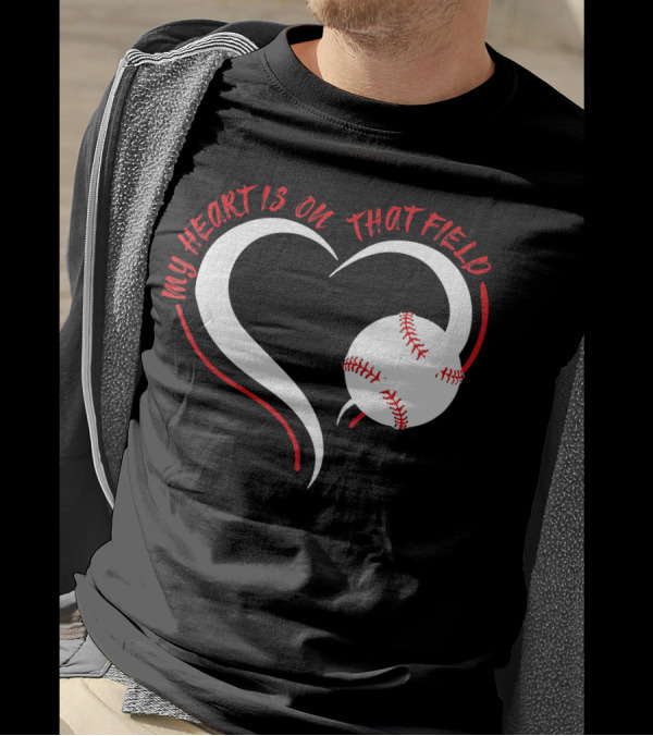 My Heart Is On That Field Baseball Heart T-Shirt
