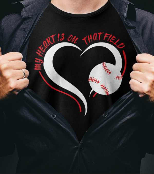 My Heart Is On That Field Baseball Heart T-Shirt