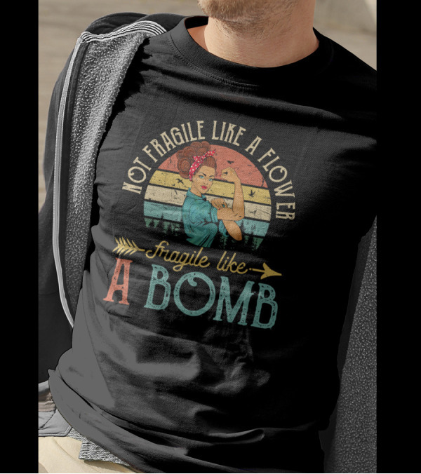 Not Fragile Like A Flower Fragile Like A Bomb Retro Vintage Style With Strong Woman T-Shirt