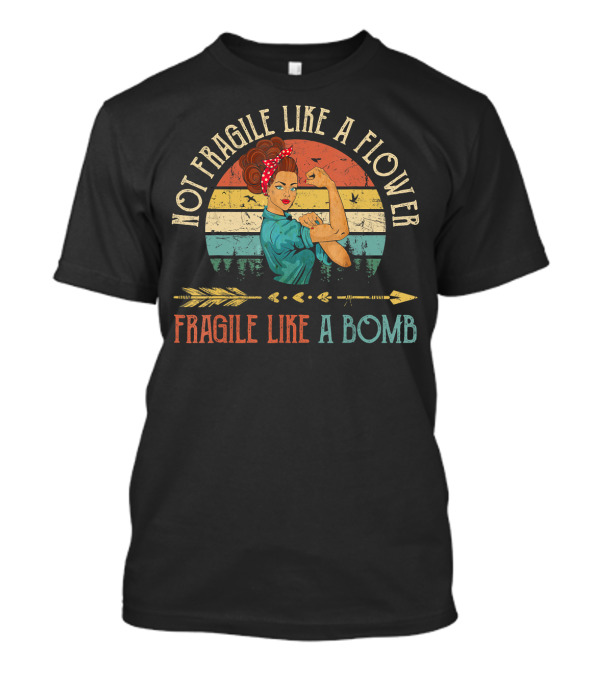 Not Fragile Like A Flower Fragile Like A Bomb Vintage Rosie The Riveter T-Shirt