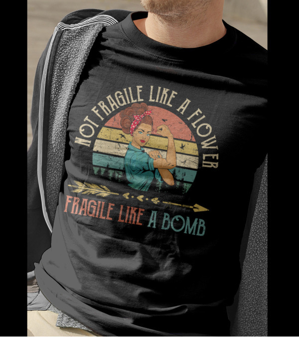 Not Fragile Like A Flower Fragile Like A Bomb Vintage Rosie The Riveter T-Shirt