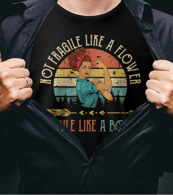 Not Fragile Like A Flower Fragile Like A Bomb Vintage Rosie The Riveter T-Shirt