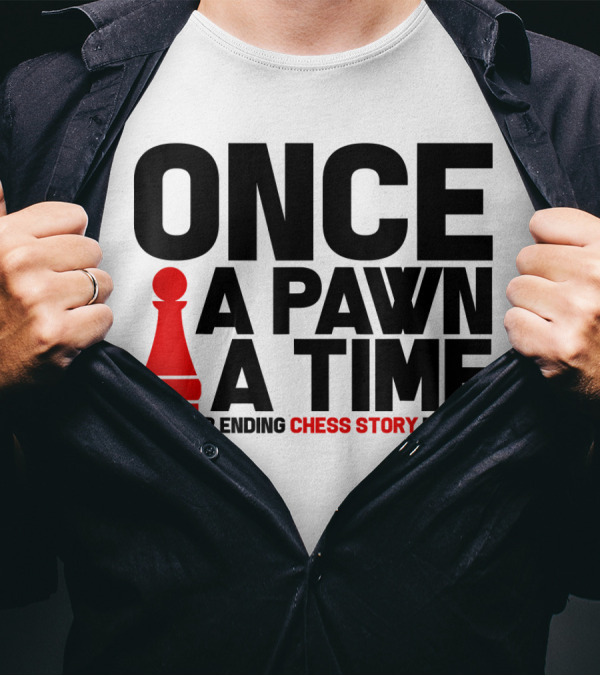 ONCE A PAWN A TIME A NEVER ENDING CHESS STORY BEGINS T-Shirt