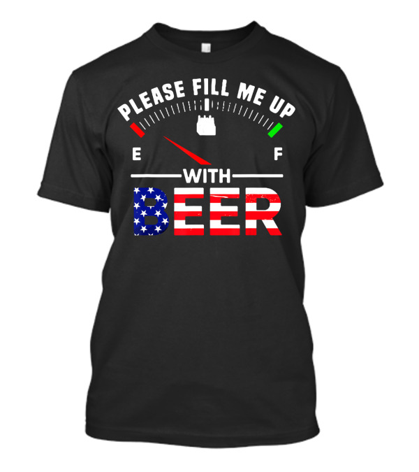 Please Fill Me Up With Beer Gas Gauge USA Flag T-Shirt