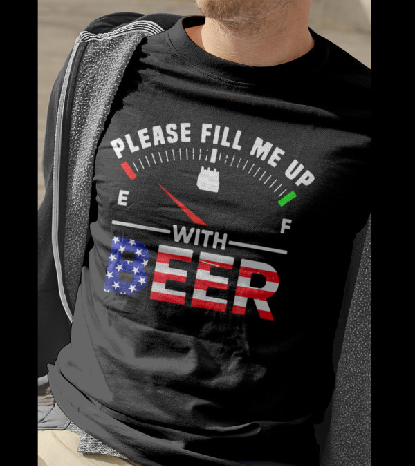 Please Fill Me Up With Beer Gas Gauge USA Flag T-Shirt