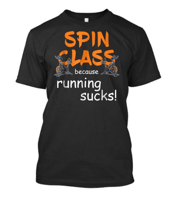 Spin Class Because Running Sucks Funny Fitness Motivation T-Shirt