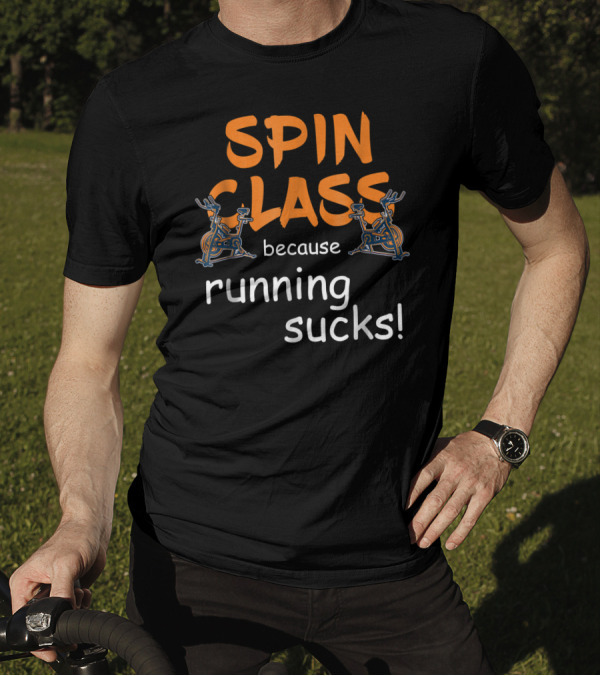 Spin Class Because Running Sucks Funny Fitness Motivation T-Shirt