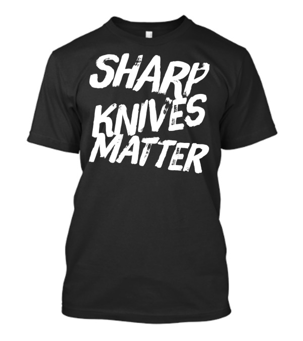 Sharp Knives Matter Funny Culinary Chef Joke T-Shirt