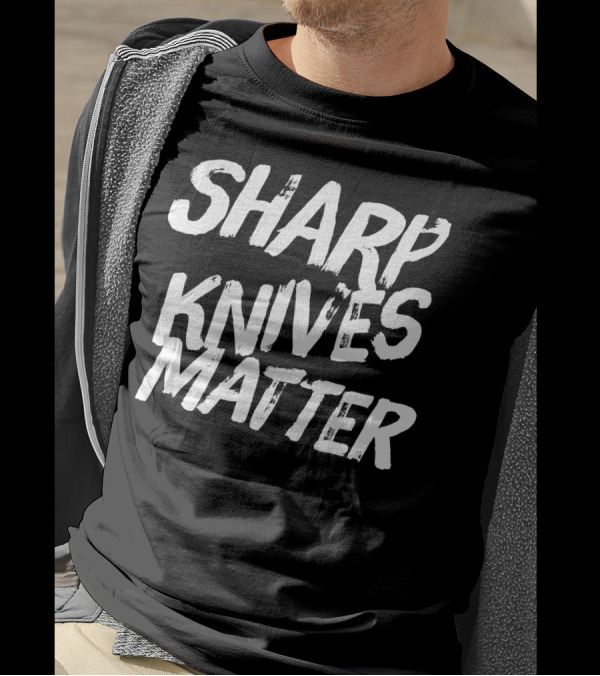 Sharp Knives Matter Funny Culinary Chef Joke T-Shirt