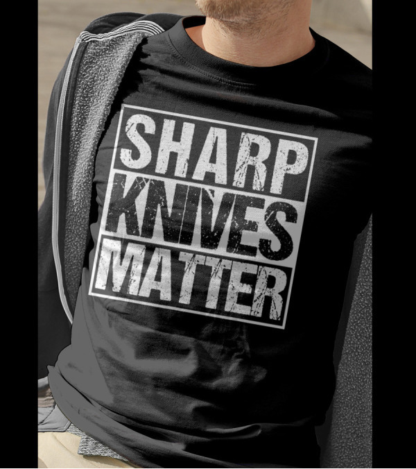 Sharp Knives Matter Funny For Hunters T-Shirt