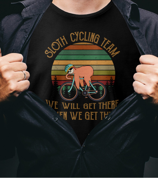 Sloth Cycling Team We Will Get There When We Get There T-Shirt