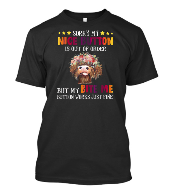 Sorry My Nice Button Is Out Of Order But My Bite Me Button Works Just Fine T-Shirt