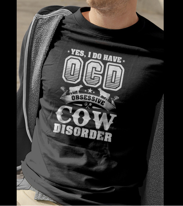Yes I Do Have OCD Obsessive Cow Disorder T-Shirt