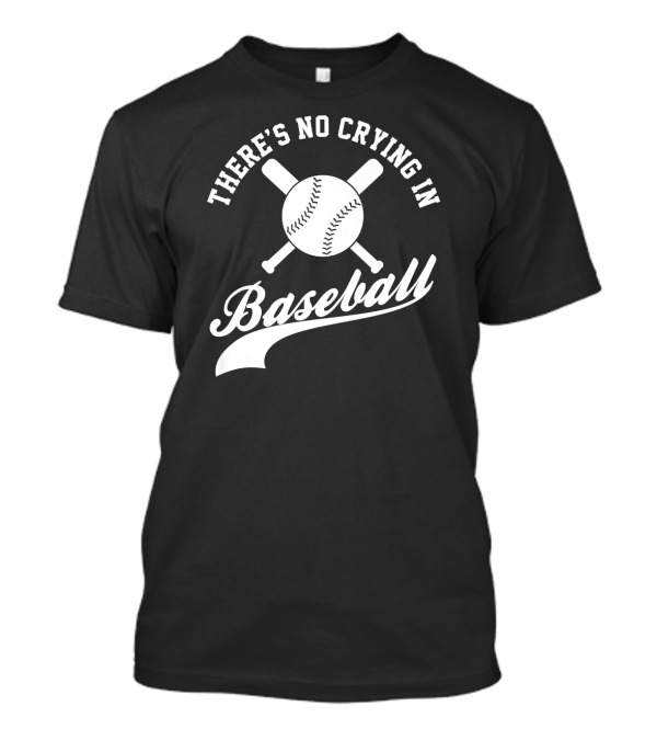 There's No Crying In Baseball Funny Sport Baseball T-Shirt