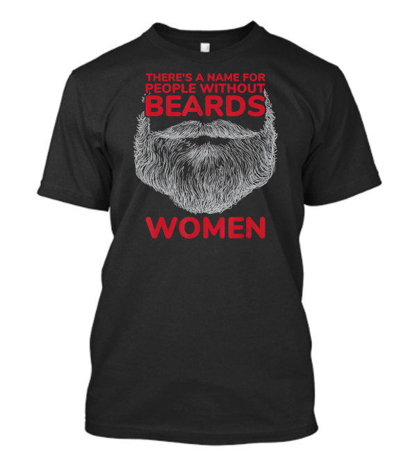 There's A Name For People Without Beards Women T-Shirt