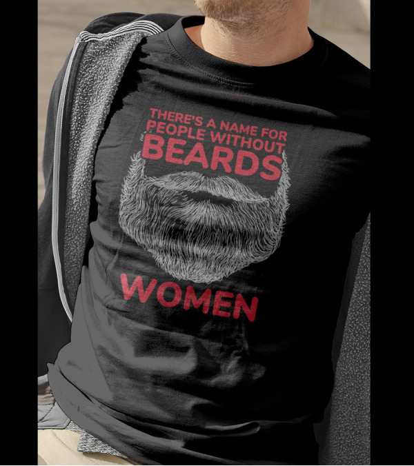 There's A Name For People Without Beards Women T-Shirt