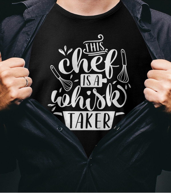 This Chef Is A Whisk Taker Chef Cooking Humor T-Shirt