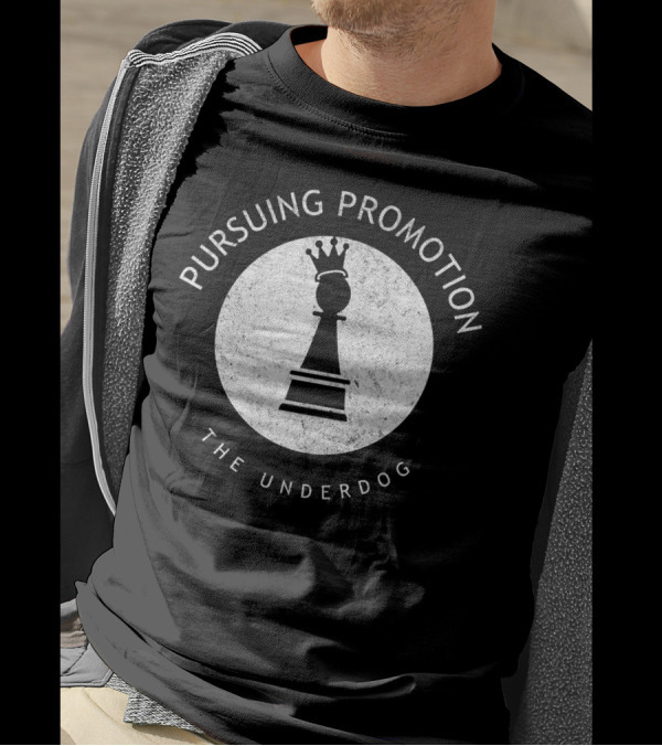 Pursuing Promotion The Underdog Chess Player T-Shirt
