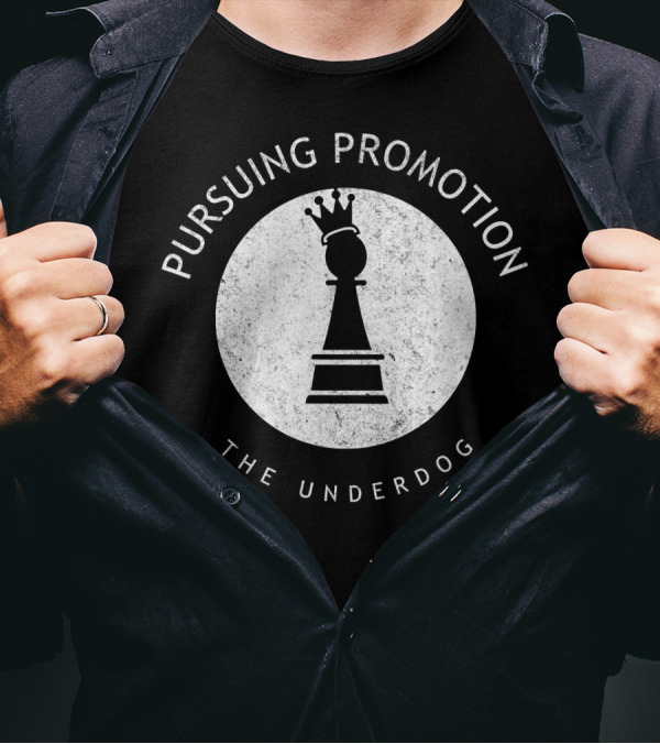 Pursuing Promotion The Underdog Chess Player T-Shirt