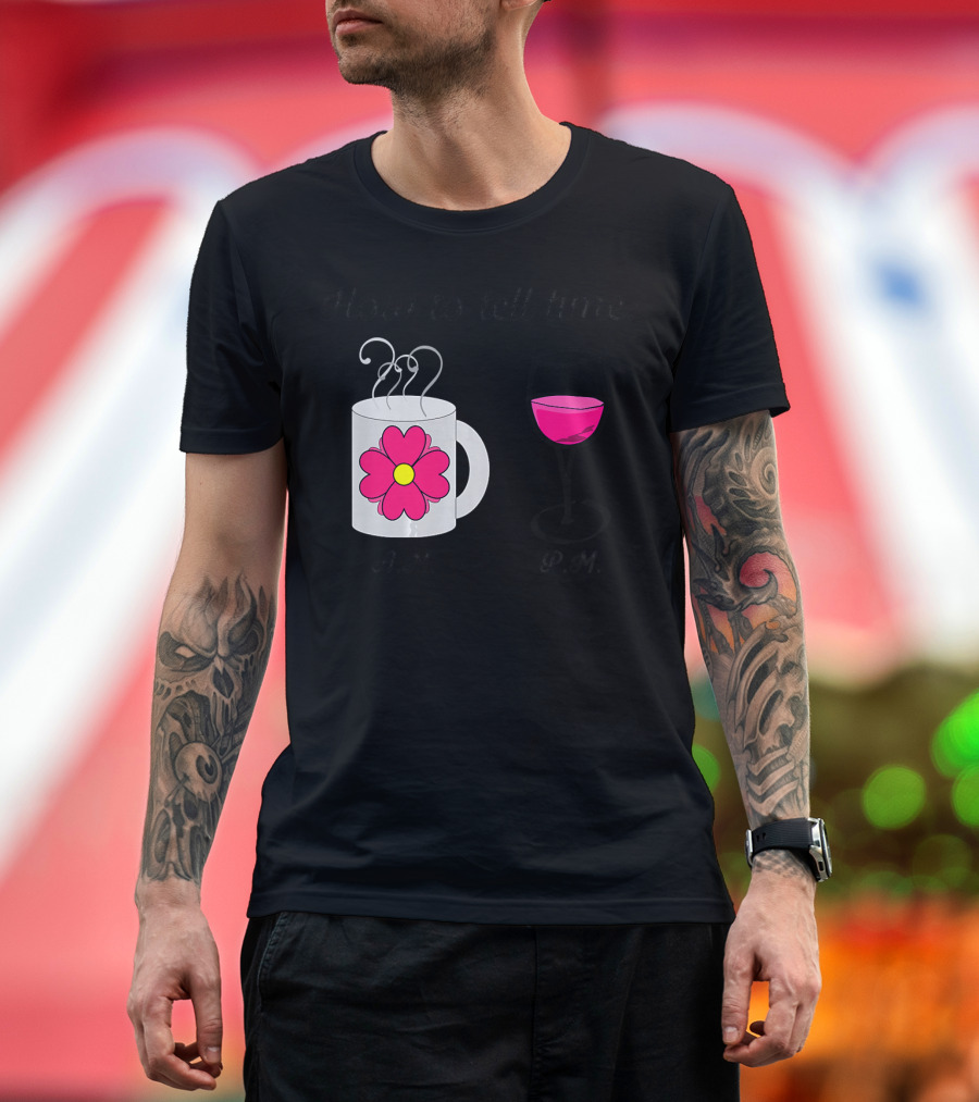 How to Tell Time Coffee A.M. Wine P.M T-Shirt