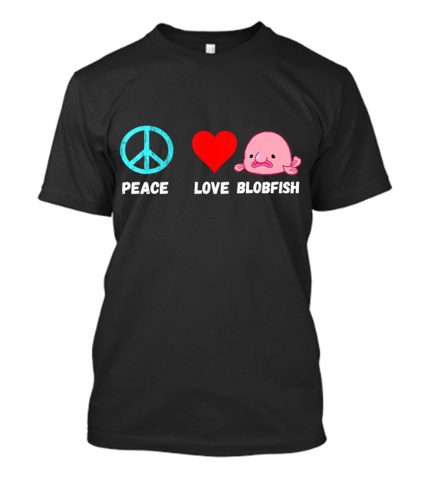 Peace Love Blobfish T-Shirt