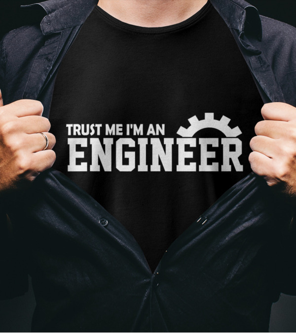 Trust Me I'm An Engineer Engineer Gear T-Shirt