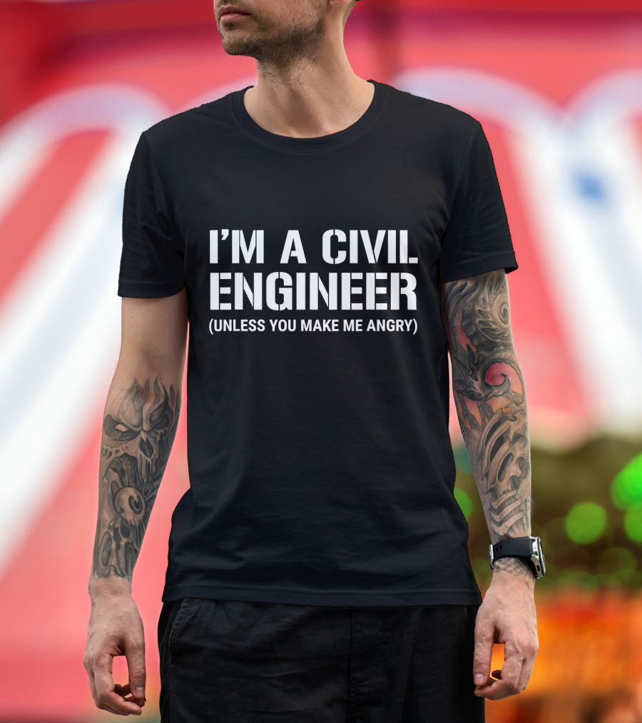Funny Civil Engineer I'm A Civil Engineer Unless You Make Me Angry T-Shirt