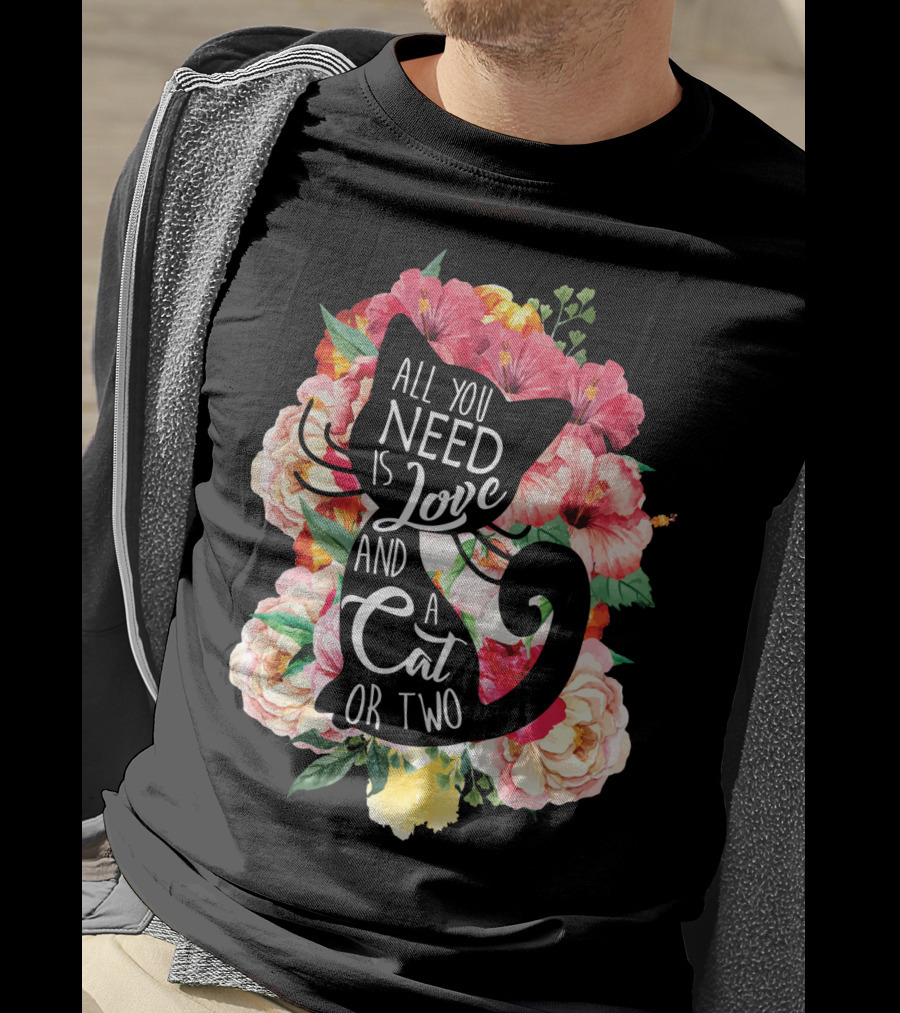 All You Need Is Love And A Cat Or Two In Floral Setting T-Shirt