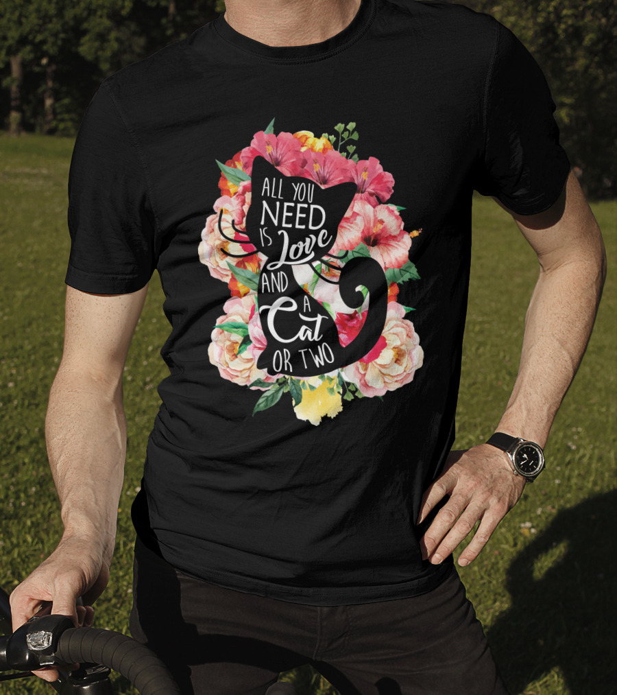 All You Need Is Love And A Cat Or Two In Floral Setting T-Shirt