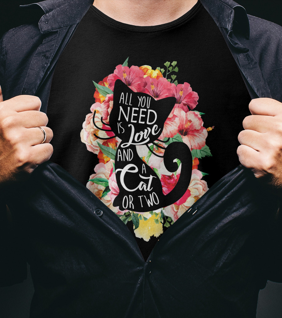 All You Need Is Love And A Cat Or Two In Floral Setting T-Shirt