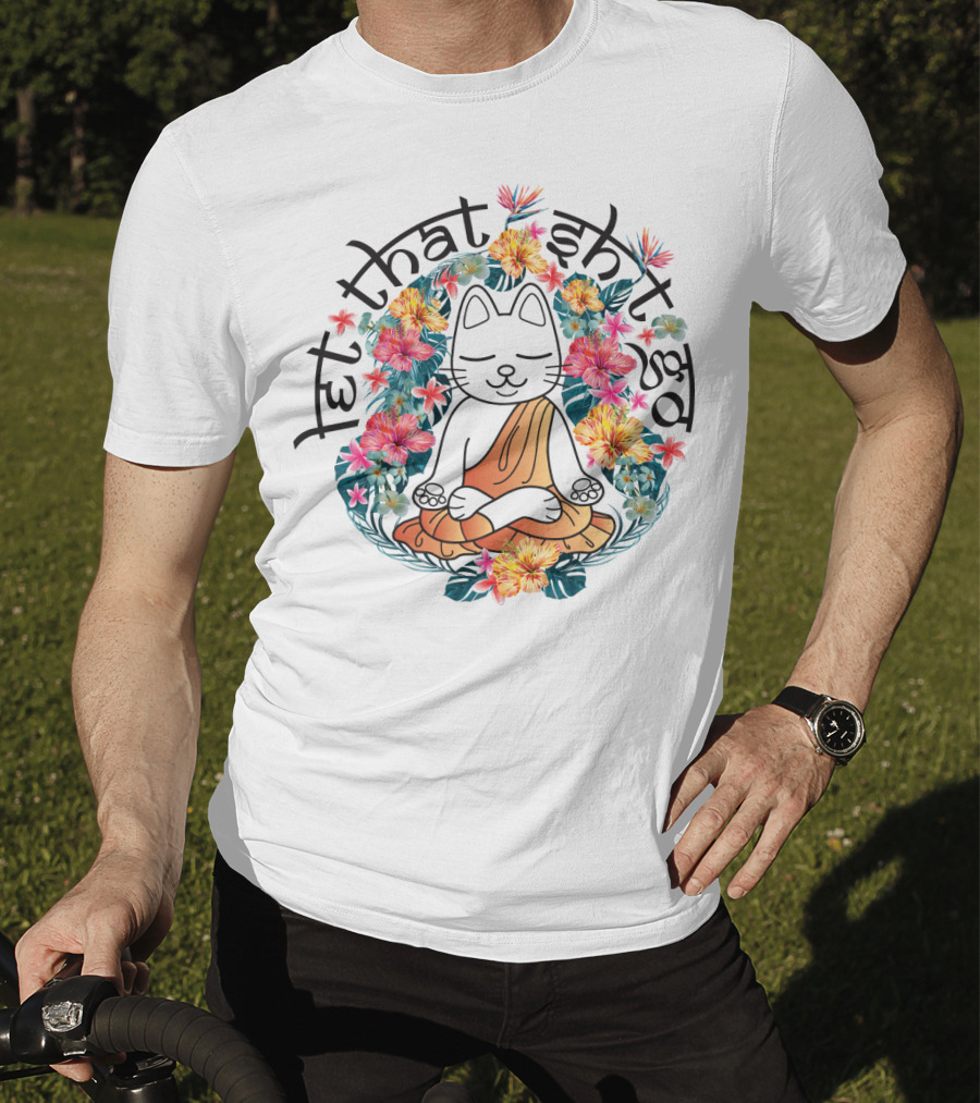 Cat Yoga Let That Shit Go Floral Serenity T-Shirt