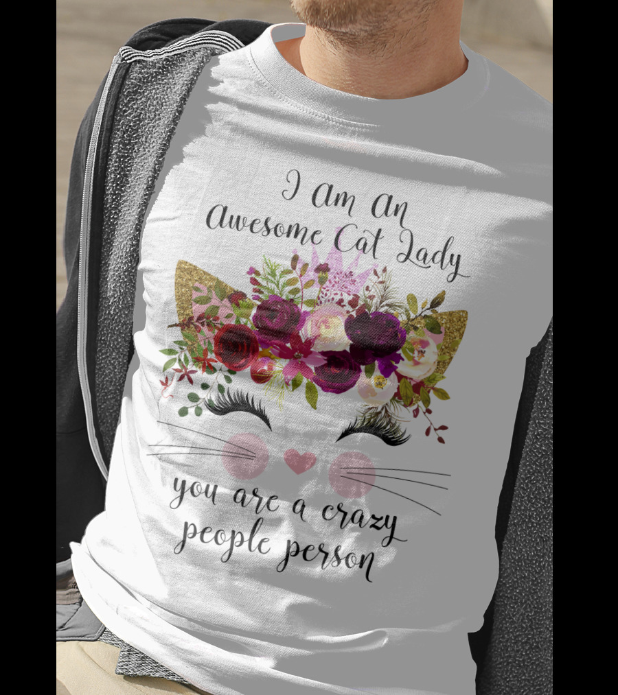 I Am An Awesome Cat Lady You Are A Crazy People Person T-Shirt