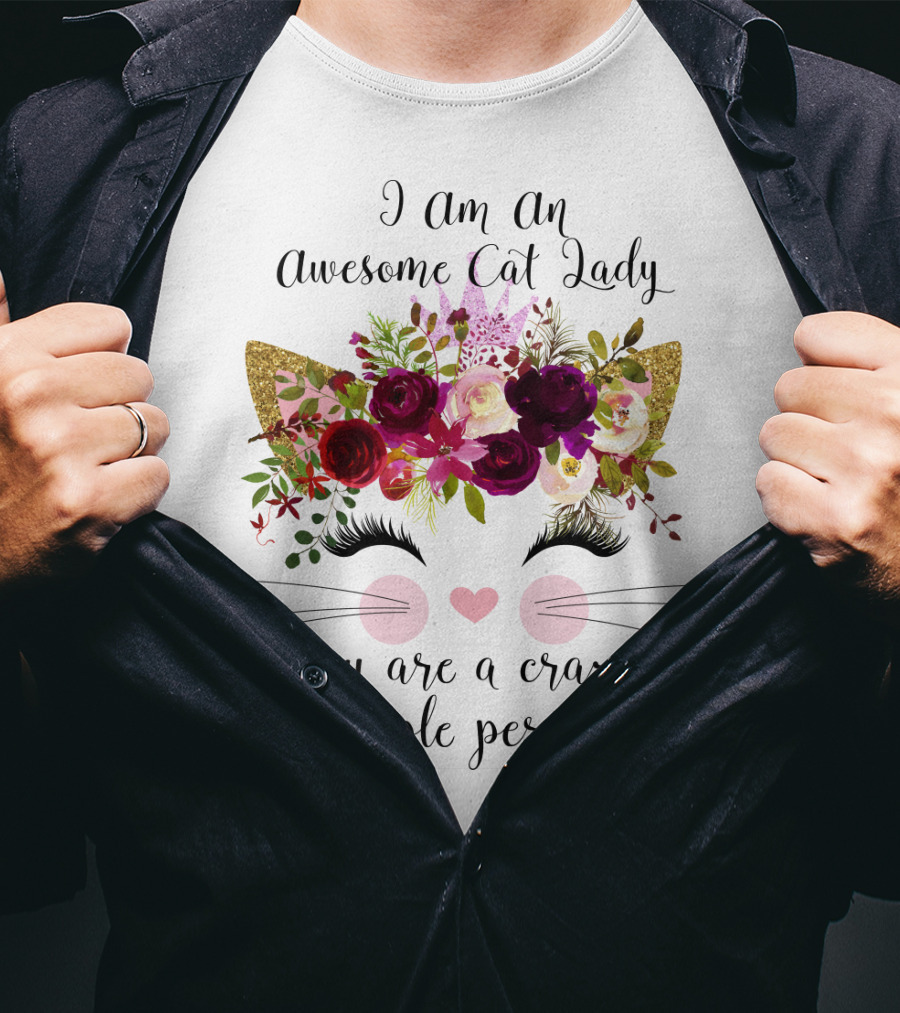 I Am An Awesome Cat Lady You Are A Crazy People Person T-Shirt