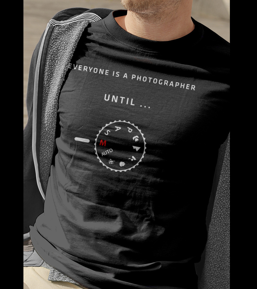 Everyone Is A Photographer Until Dial Shows M Mode Auto T-Shirt