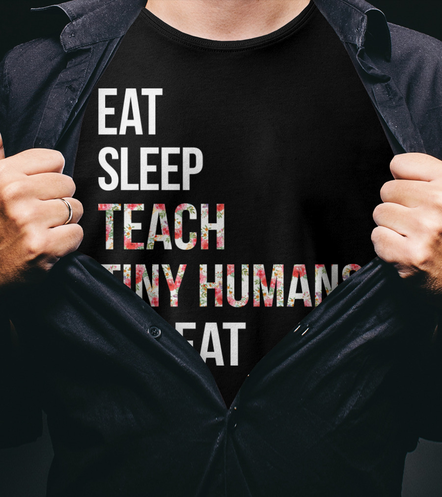 Eat Sleep Teach Tiny Humans Repeat T-Shirt