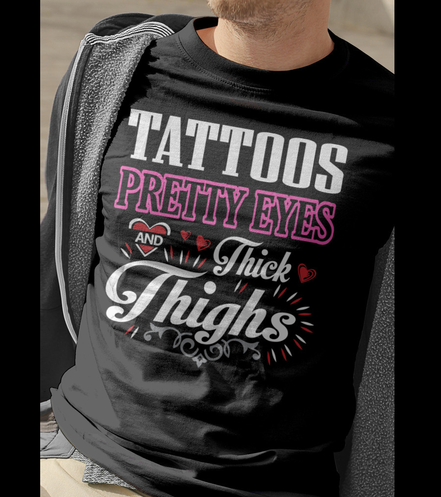 Tattoos Pretty Eyes And Thick Thighs T-Shirt