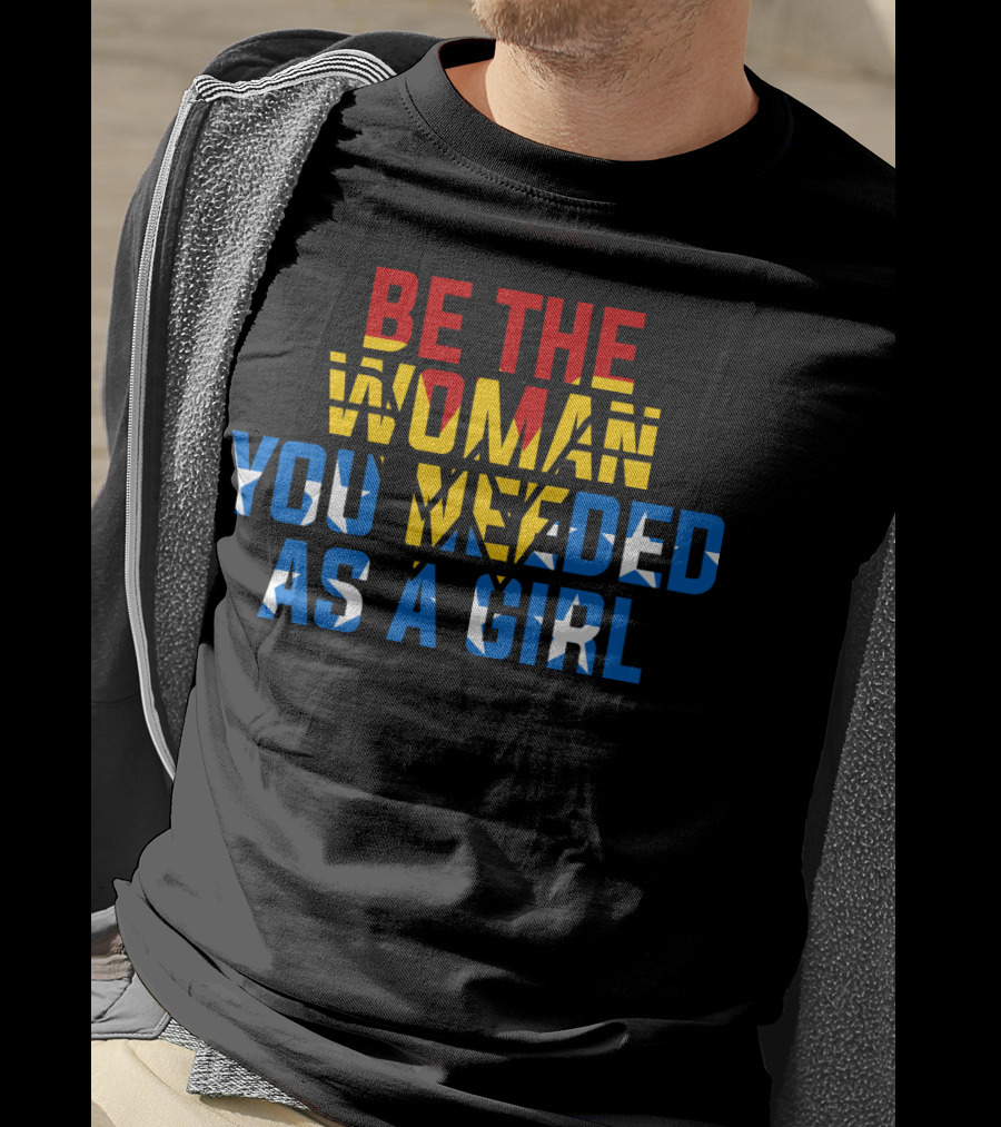 Be The Woman You Needed As A Girl RBG Bold Empowerment Typography T-Shirt