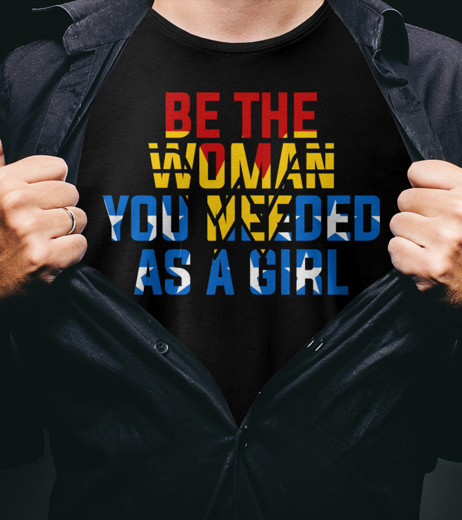 Be The Woman You Needed As A Girl RBG Bold Empowerment Typography T-Shirt