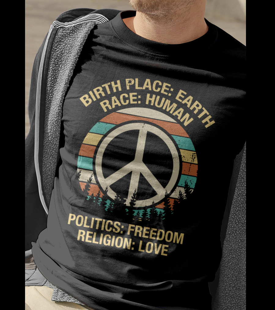 Birth Place Earth Race Human Politics Freedom Religion Love T-Shirt