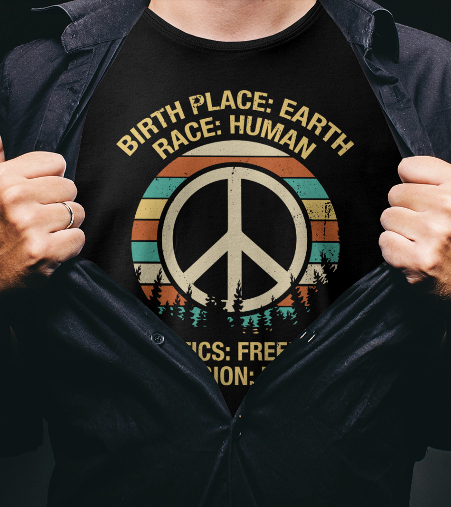Birth Place Earth Race Human Politics Freedom Religion Love T-Shirt