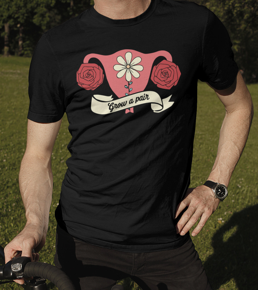 Grow A Pair Uterus Cute Feminist Flowers Roses Iconic Empowerment T-Shirt