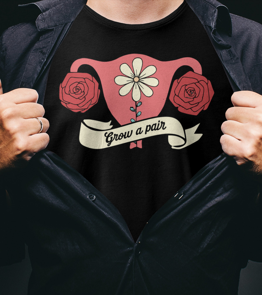 Grow A Pair Uterus Cute Feminist Flowers Roses Iconic Empowerment T-Shirt