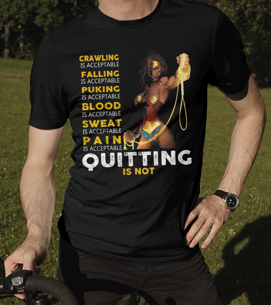 Crawling Falling Puking Blood Sweat Pain Quitting Is Not Wonder Woman T-Shirt
