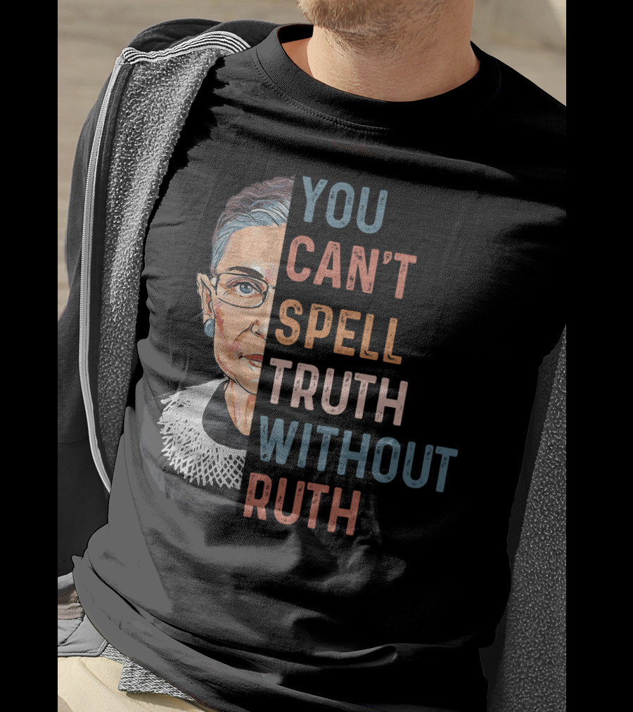 You Can't Spell Truth Without Ruth T-Shirt
