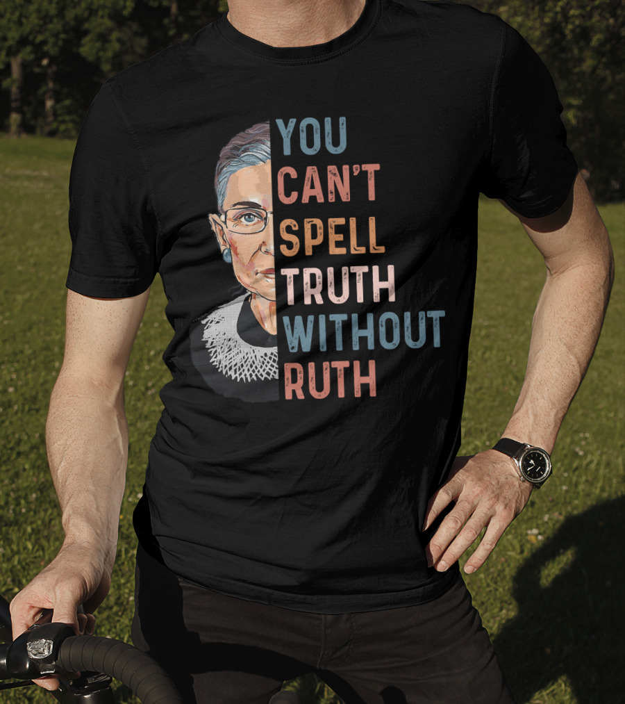 You Can't Spell Truth Without Ruth T-Shirt