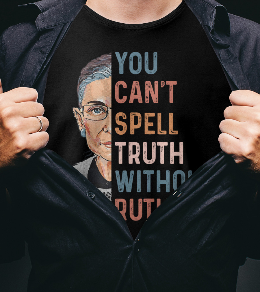 You Can't Spell Truth Without Ruth T-Shirt