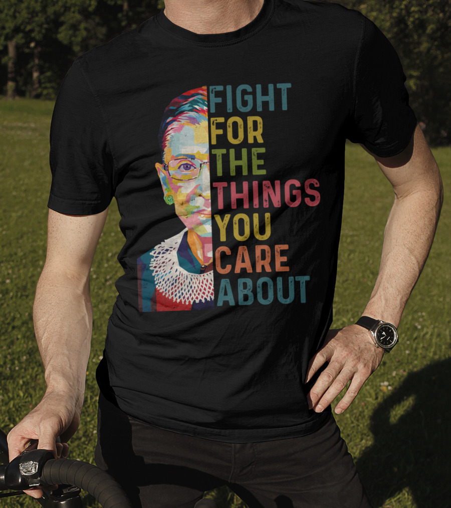 RBG Fight For The Things You Care About Colorful T-Shirt
