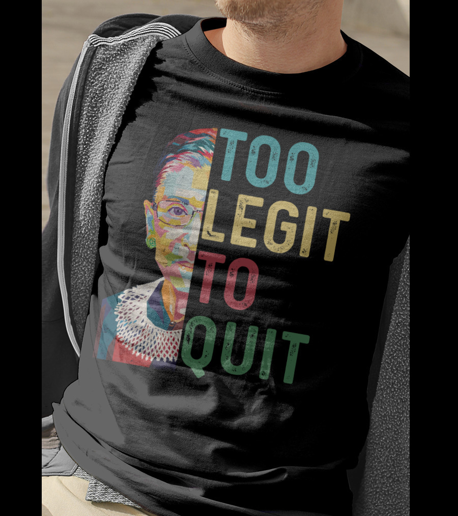 Too Legit To Quit RBG T-Shirt